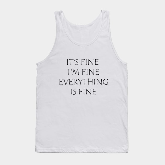 It's Fine I'm Fine Everything Is Fine T-Shirt Tank Top by Uniquewear